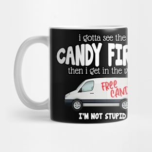 I Gotta See The Candy First Then I Get In The Van Mug